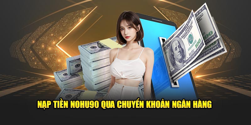 Nạp tiền vào tài khoản qua chuyển khoản ngân hàng